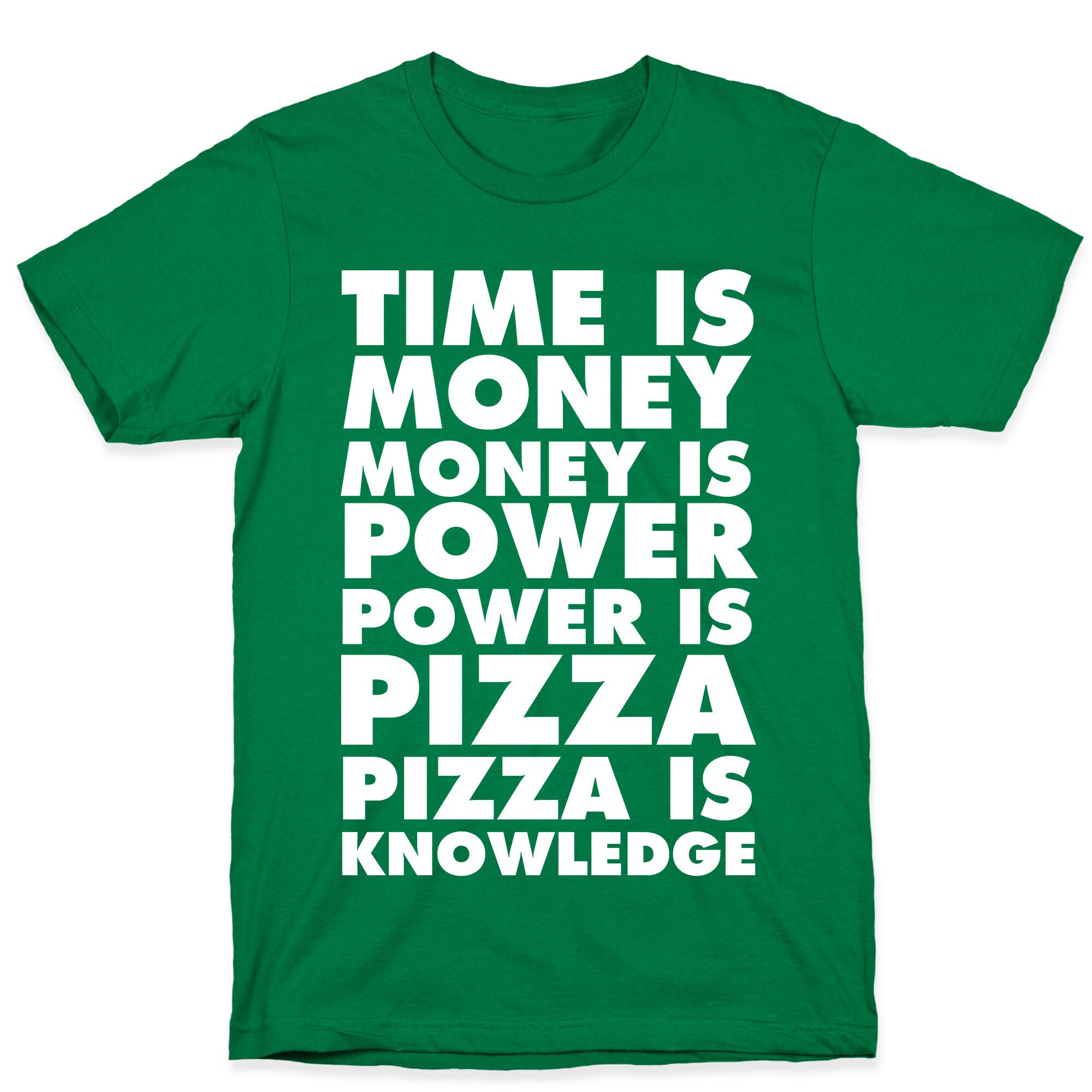 Time Is Money, Money Is Power, Power Is Pizza, Pizza is Knowledge T-Shirt